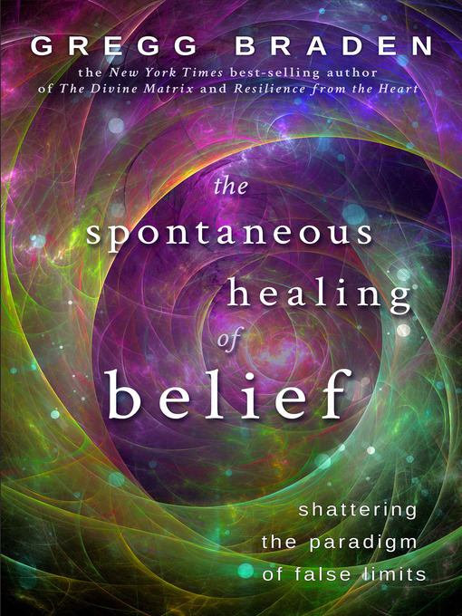 Title details for The Spontaneous Healing of Belief by Gregg Braden - Wait list